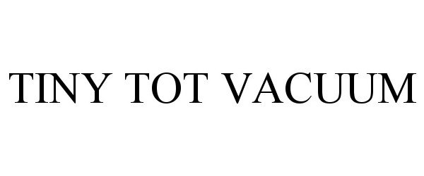 Trademark Logo TINY TOT VACUUM