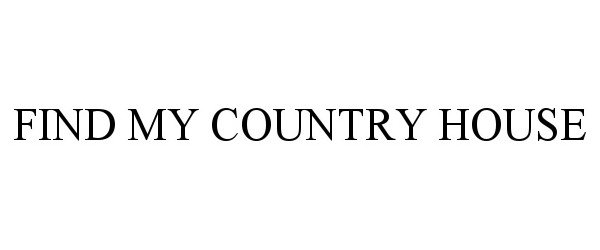 Trademark Logo FIND MY COUNTRY HOUSE