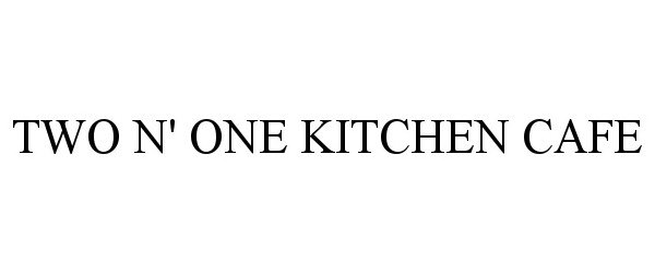 Trademark Logo TWO N' ONE KITCHEN CAFE