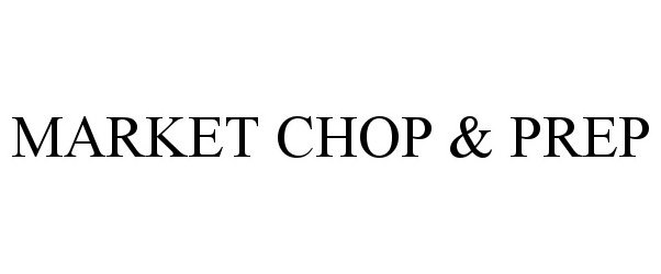  MARKET CHOP &amp; PREP