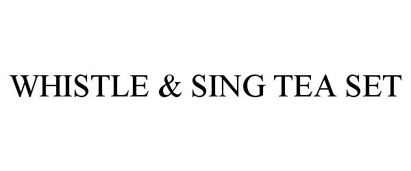 Trademark Logo WHISTLE &amp; SING TEA SET
