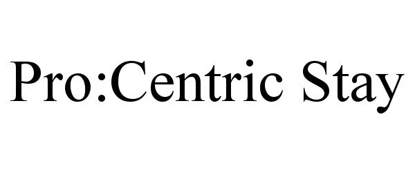 Trademark Logo PRO:CENTRIC STAY