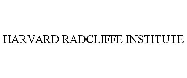 Trademark Logo HARVARD RADCLIFFE INSTITUTE