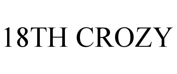 Trademark Logo 18TH CROZY