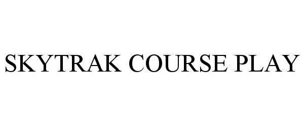 Trademark Logo SKYTRAK COURSE PLAY