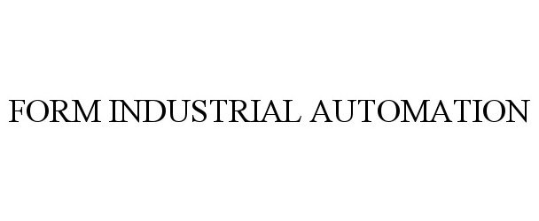 Trademark Logo FORM INDUSTRIAL AUTOMATION