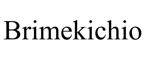 Trademark Logo BRIMEKICHIO