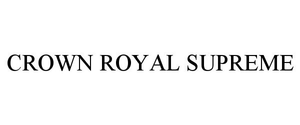 Trademark Logo CROWN ROYAL SUPREME