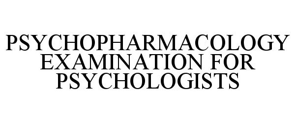  PSYCHOPHARMACOLOGY EXAMINATION FOR PSYCHOLOGISTS