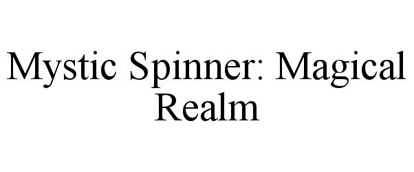 Trademark Logo MYSTIC SPINNER: MAGICAL REALM