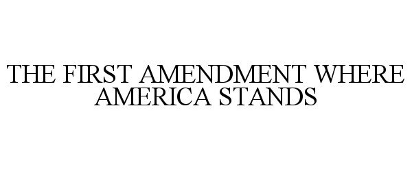  THE FIRST AMENDMENT WHERE AMERICA STANDS