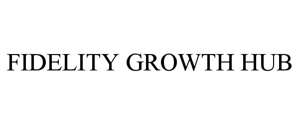 Trademark Logo FIDELITY GROWTH HUB