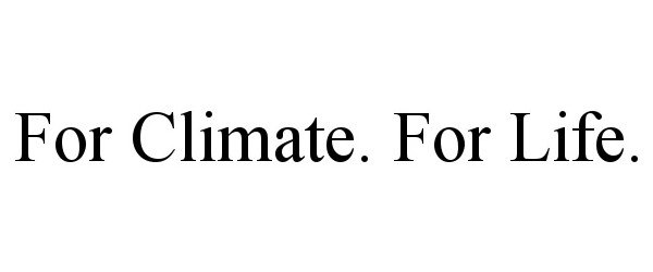  FOR CLIMATE. FOR LIFE.