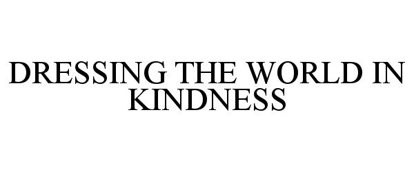  DRESSING THE WORLD IN KINDNESS