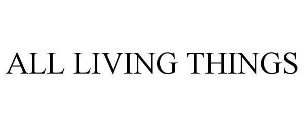 ALL LIVING THINGS