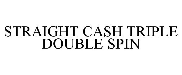  STRAIGHT CASH TRIPLE DOUBLE SPIN