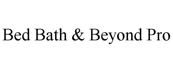  BED BATH &amp; BEYOND PRO