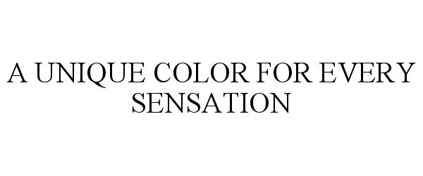  A UNIQUE COLOR FOR EVERY SENSATION