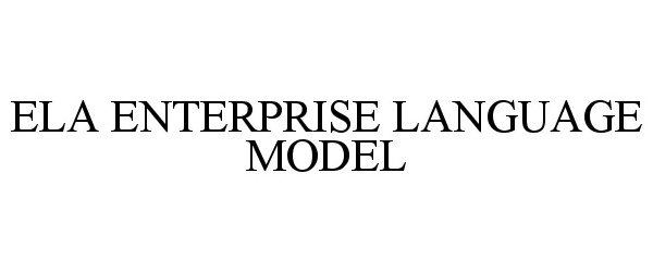 Trademark Logo ELA ENTERPRISE LANGUAGE MODEL