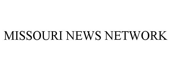 Trademark Logo MISSOURI NEWS NETWORK