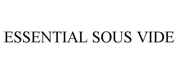 Trademark Logo ESSENTIAL SOUS VIDE