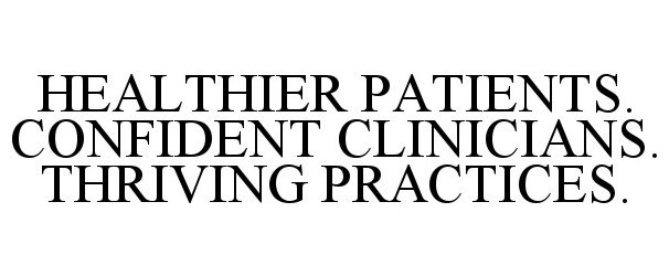  HEALTHIER PATIENTS. CONFIDENT CLINICIANS. THRIVING PRACTICES.