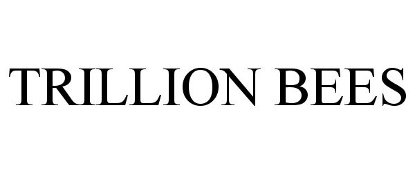  TRILLION BEES