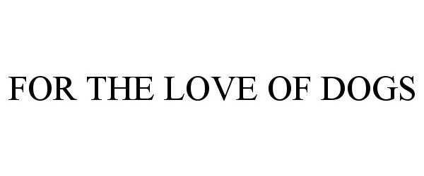 Trademark Logo FOR THE LOVE OF DOGS