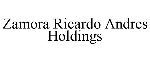 Trademark Logo ZAMORA RICARDO ANDRES HOLDINGS