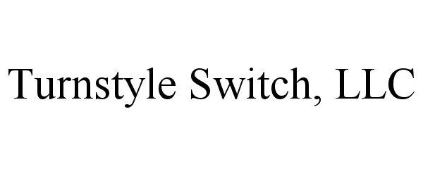  TURNSTYLE SWITCH, LLC