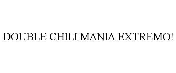  DOUBLE CHILI MANIA EXTREMO!