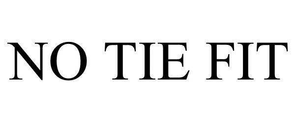 Trademark Logo NO TIE FIT