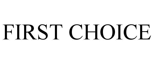 Trademark Logo FIRST CHOICE