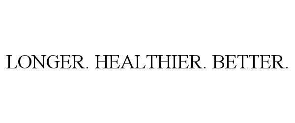 Trademark Logo LONGER. HEALTHIER. BETTER.