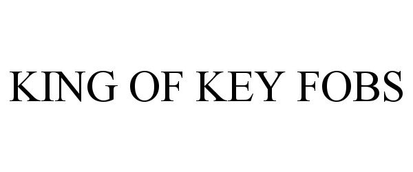 Trademark Logo KING OF KEY FOBS