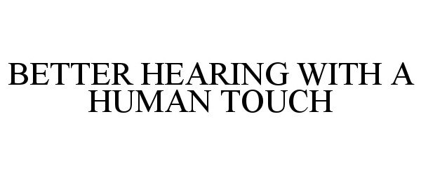  BETTER HEARING WITH A HUMAN TOUCH