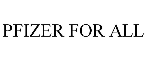 Trademark Logo PFIZER FOR ALL