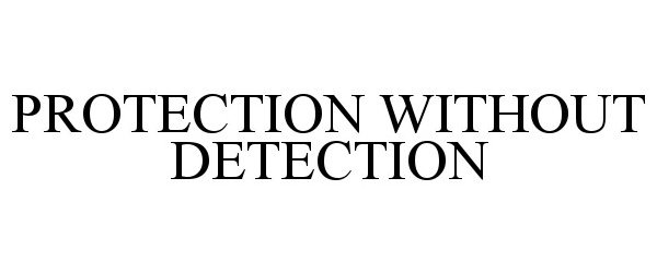  PROTECTION WITHOUT DETECTION