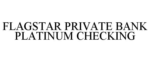 Trademark Logo FLAGSTAR PRIVATE BANK PLATINUM CHECKING