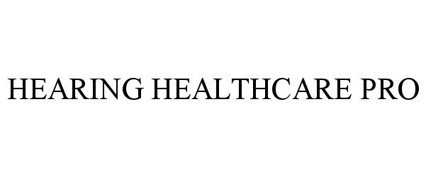 Trademark Logo HEARING HEALTHCARE PRO