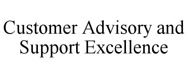 Trademark Logo CUSTOMER ADVISORY AND SUPPORT EXCELLENCE