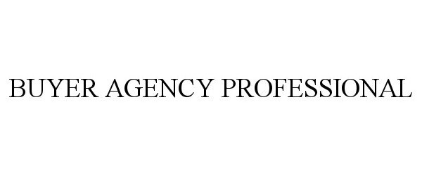 Trademark Logo BUYER AGENCY PROFESSIONAL