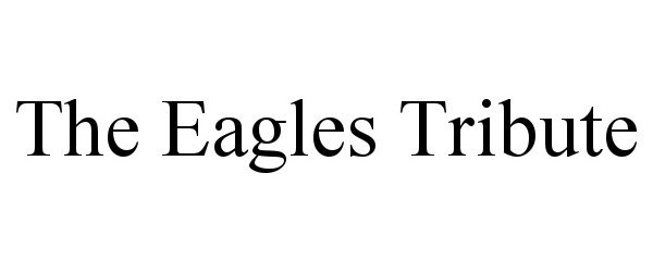 Trademark Logo THE EAGLES TRIBUTE