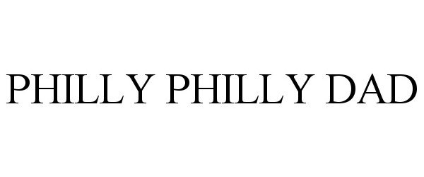 Trademark Logo PHILLY PHILLY DAD