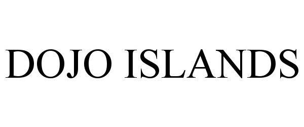 Trademark Logo DOJO ISLANDS