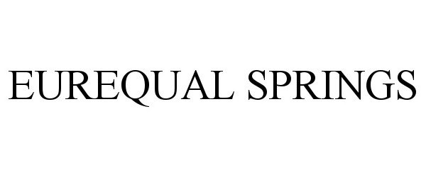 Trademark Logo EUREQUAL SPRINGS