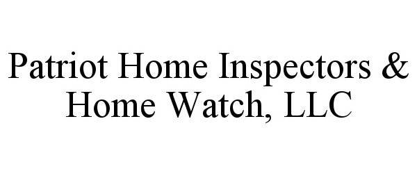  PATRIOT HOME INSPECTORS &amp; HOME WATCH, LLC