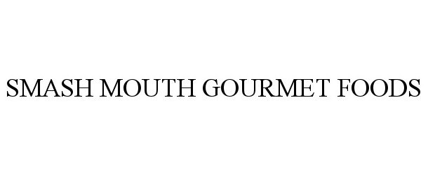  SMASH MOUTH GOURMET FOODS
