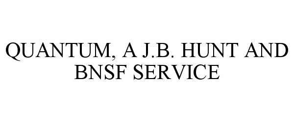  QUANTUM, A J.B. HUNT AND BNSF SERVICE