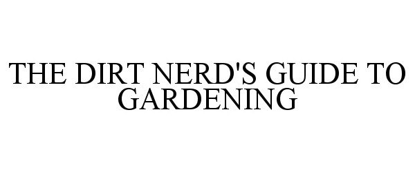 Trademark Logo THE DIRT NERD'S GUIDE TO GARDENING